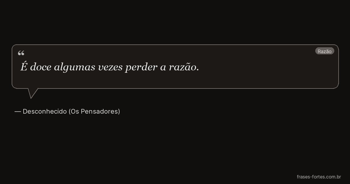 Frase de Desconhecido (Os Pensadores)