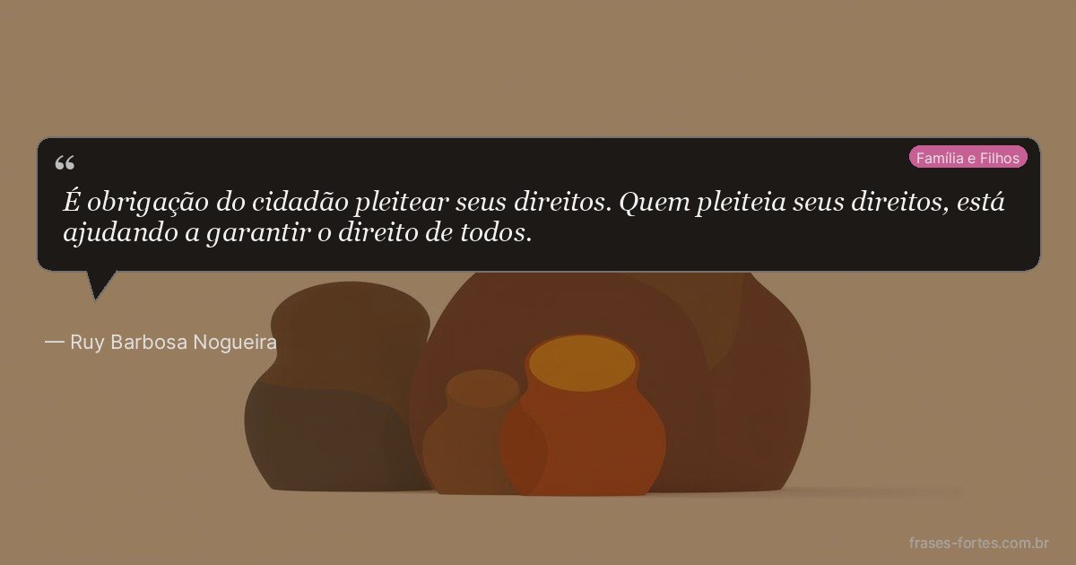 Frase de Ruy Barbosa Nogueira