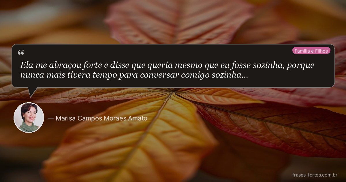 Frase de Marisa Campos Moraes Amato