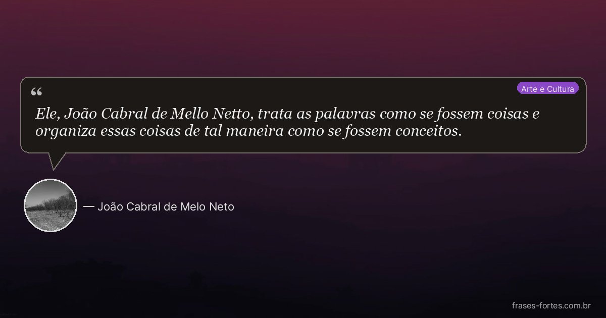 Frase de João Cabral de Melo Neto