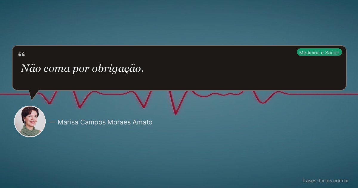 Frase de Marisa Campos Moraes Amato