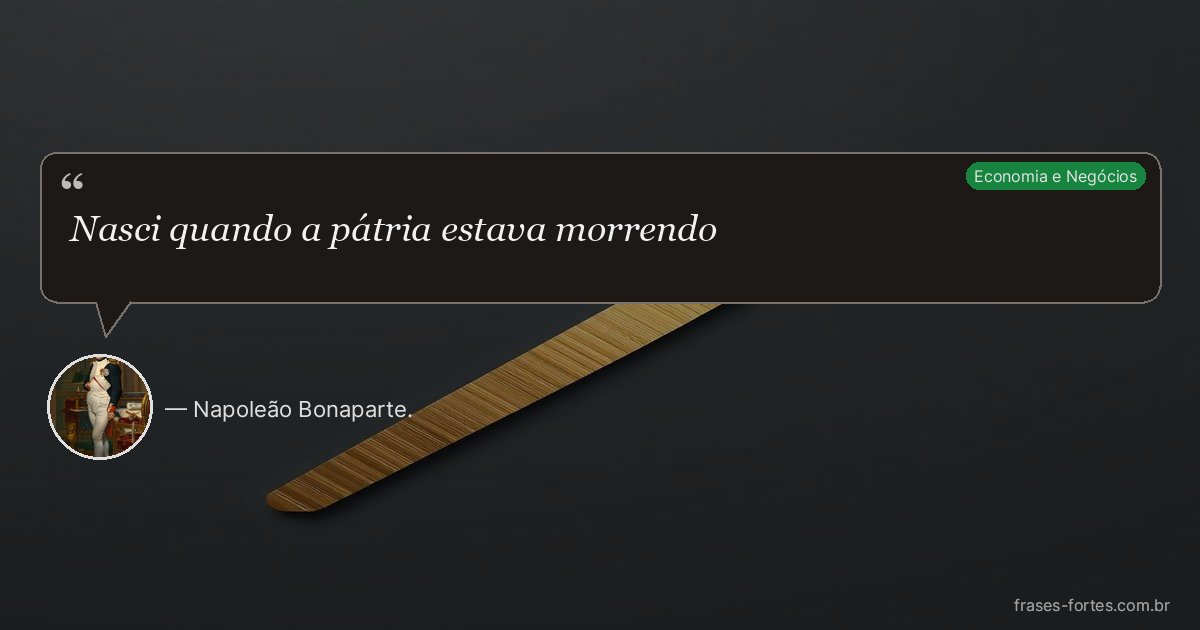 Frase de Napoleão Bonaparte.