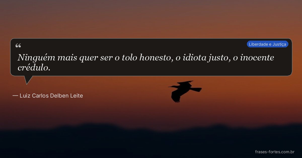 Frase de Luiz Carlos Delben Leite