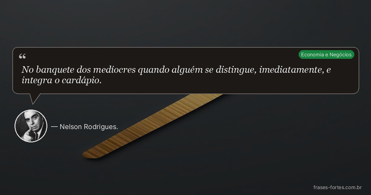 Frase de Nelson Rodrigues.