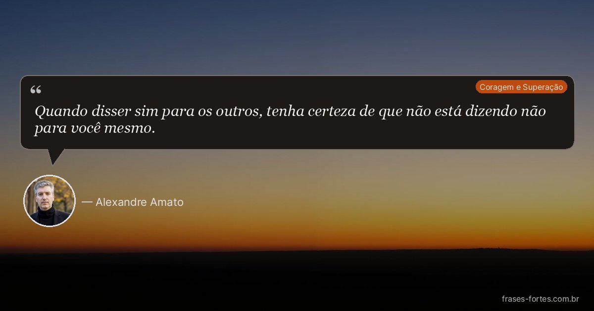 Frase de Alexandre Amato