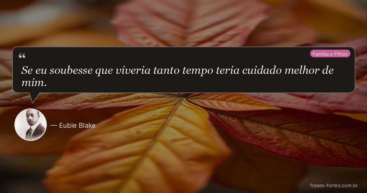 Frase de Eubie Blake