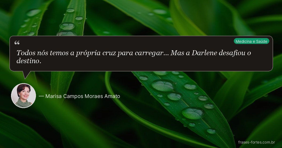 Frase de Marisa Campos Moraes Amato