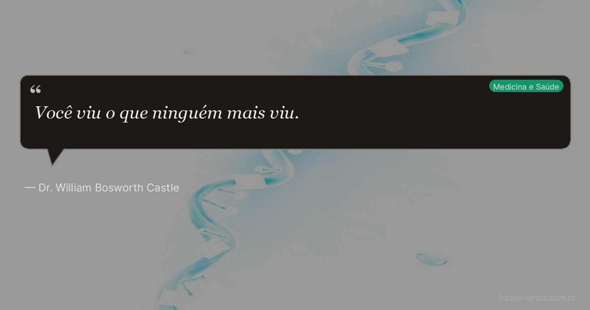Frase de Dr. William Bosworth Castle